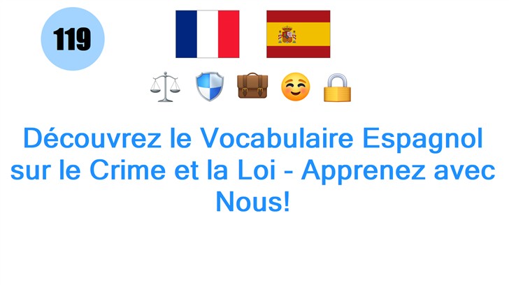 Découvrez le Vocabulaire Espagnol sur le Crime et la Loi - Apprenez avec Nous!